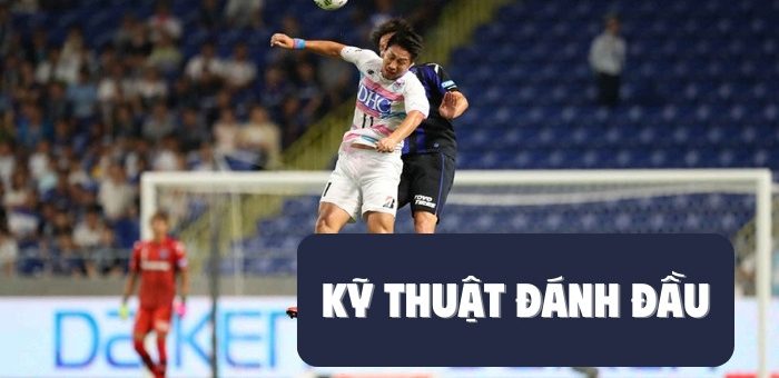 Kỹ thuật đánh đầu: Vũ khí trên không trong bóng đá