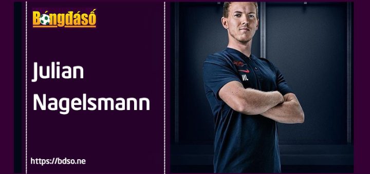 Julian Nagelsmann – Bộ óc chiến thuật tiêu biểu của thế hệ HLV mới